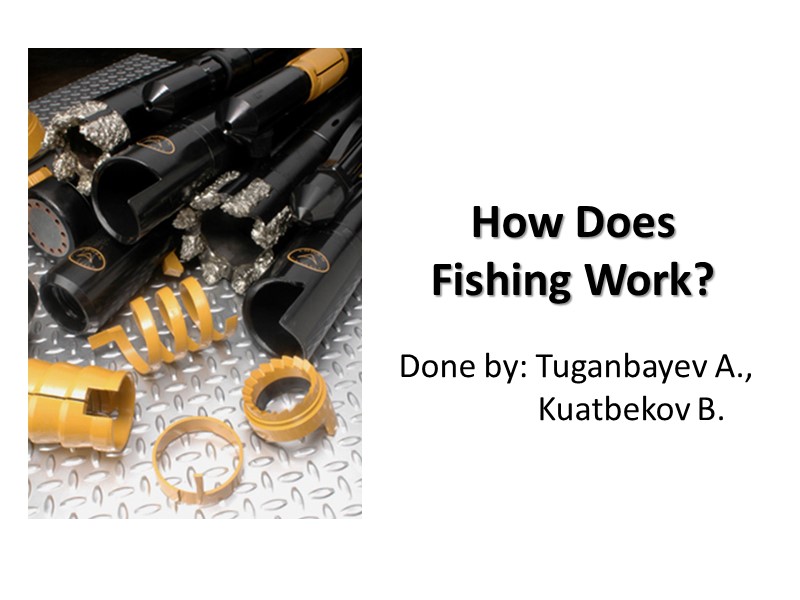 How Does Fishing Work? Done by: Tuganbayev A., Kuatbekov B.